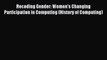 Read Recoding Gender: Women's Changing Participation in Computing (History of Computing) PDF