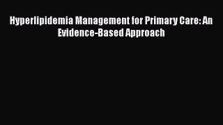 [PDF] Hyperlipidemia Management for Primary Care: An Evidence-Based Approach Download Online