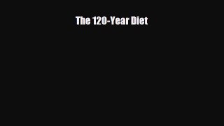 [PDF] The 120-Year Diet Read Full Ebook
