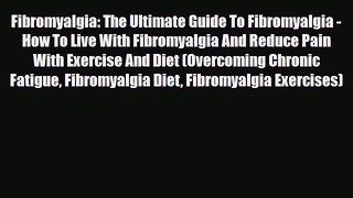 [PDF] Fibromyalgia: The Ultimate Guide To Fibromyalgia - How To Live With Fibromyalgia And