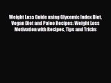 [PDF] Weight Loss Guide using Glycemic Index Diet Vegan Diet and Paleo Recipes: Weight Loss