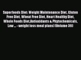 Ebook Superfoods Diet: Weight Maintenance Diet Gluten Free Diet Wheat Free Diet Heart Healthy