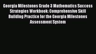 Read Georgia Milestones Grade 3 Mathematics Success Strategies Workbook: Comprehensive Skill