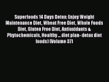 Ebook Superfoods 14 Days Detox: Enjoy Weight Maintenance Diet Wheat Free Diet Whole Foods Diet