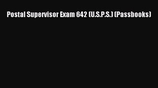 Download Postal Supervisor Exam 642 (U.S.P.S.) (Passbooks) PDF Online