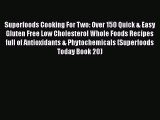 Book Superfoods Cooking For Two: Over 150 Quick & Easy Gluten Free Low Cholesterol Whole Foods