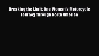 [Read Book] Breaking the Limit: One Woman's Motorcycle Journey Through North America  Read