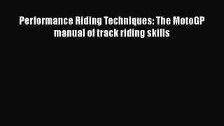 [Read Book] Performance Riding Techniques: The MotoGP manual of track riding skills  EBook