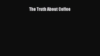 Book The Truth About Coffee Read Full Ebook