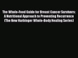Ebook The Whole-Food Guide for Breast Cancer Survivors: A Nutritional Approach to Preventing