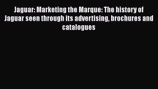 [Read Book] Jaguar: Marketing the Marque: The history of Jaguar seen through its advertising