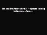 [PDF] The Resilient Runner: Mental Toughness Training for Endurance Runners [Read] Online