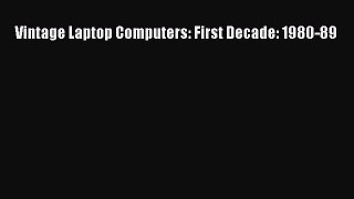 Download Vintage Laptop Computers: First Decade: 1980-89 PDF Online