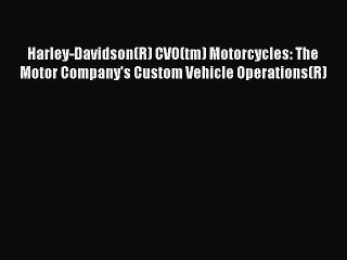 Download Video: [Read Book] Harley-Davidson(R) CVO(tm) Motorcycles: The Motor Company's Custom Vehicle Operations(R)