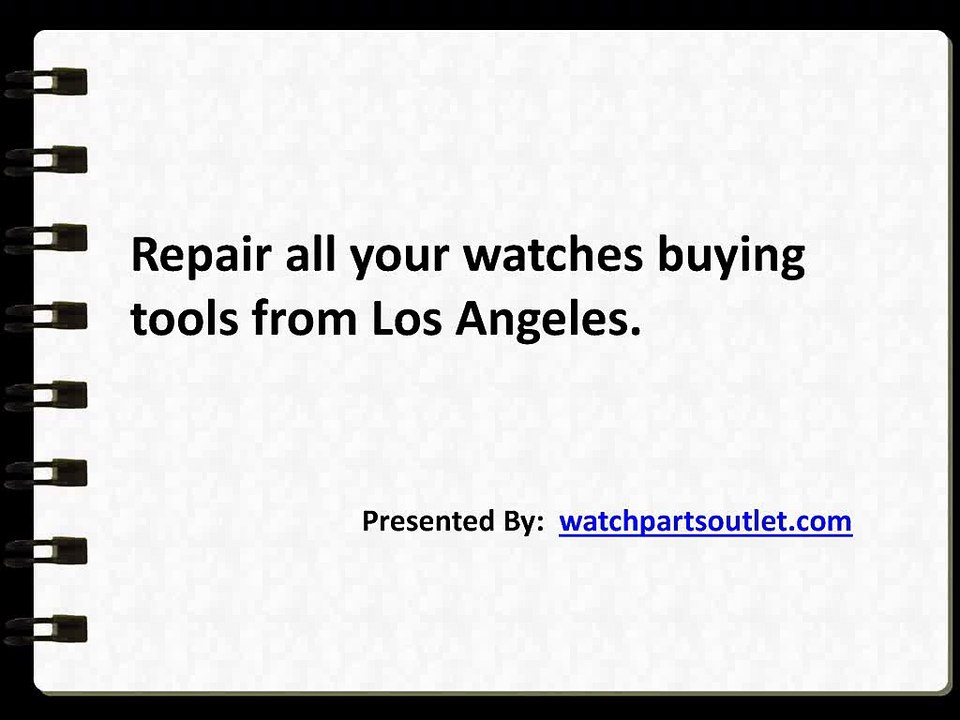 Repair all your watches buying tools from Los Angeles.