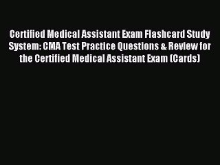 Read Certified Medical Assistant Exam Flashcard Study System: CMA Test Practice Questions &