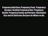 [Read Book] Pregnancy Nutrition: Pregnancy Food.  Pregnancy Recipes. Healthy Pregnancy Diet.