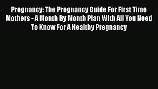 [Read Book] Pregnancy: The Pregnancy Guide For First Time Mothers - A Month By Month Plan With