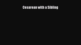 [Read Book] Cesarean with a Sibling  EBook
