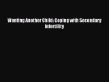 [Read Book] Wanting Another Child: Coping with Secondary Infertility  EBook