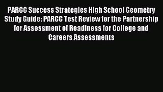 Read PARCC Success Strategies High School Geometry Study Guide: PARCC Test Review for the Partnership