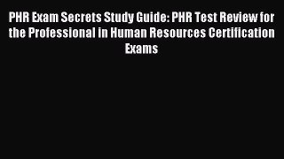 Read PHR Exam Secrets Study Guide: PHR Test Review for the Professional in Human Resources