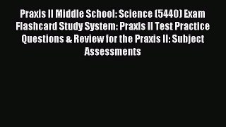 Read Praxis II Middle School: Science (5440) Exam Flashcard Study System: Praxis II Test Practice