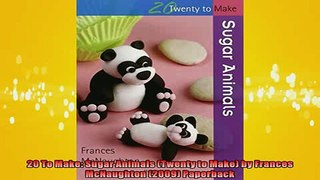 FREE PDF  20 To Make Sugar Animals Twenty to Make by Frances McNaughton 2009 Paperback  BOOK ONLINE