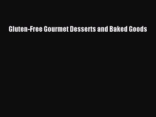 Book Gluten-Free Gourmet Desserts and Baked Goods Read Full Ebook