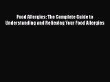 Book Food Allergies: The Complete Guide to Understanding and Relieving Your Food Allergies