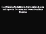 Book Food Allergies Made Simple: The Complete Manual for Diagnosis Treatment and Prevention