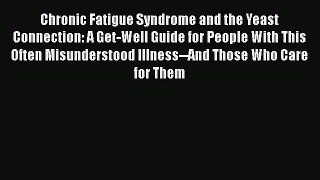 Ebook Chronic Fatigue Syndrome and the Yeast Connection: A Get-Well Guide for People With This