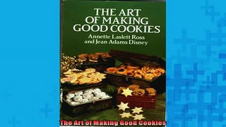 FREE DOWNLOAD  The Art of Making Good Cookies  DOWNLOAD ONLINE