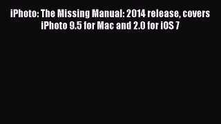 Download iPhoto: The Missing Manual: 2014 release covers iPhoto 9.5 for Mac and 2.0 for iOS