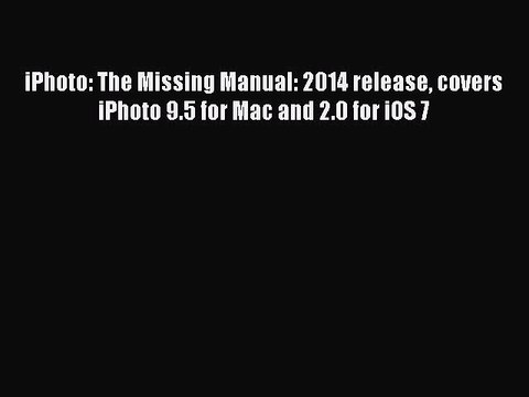 Download iPhoto: The Missing Manual: 2014 release covers iPhoto 9.5 for Mac and 2.0 for iOS