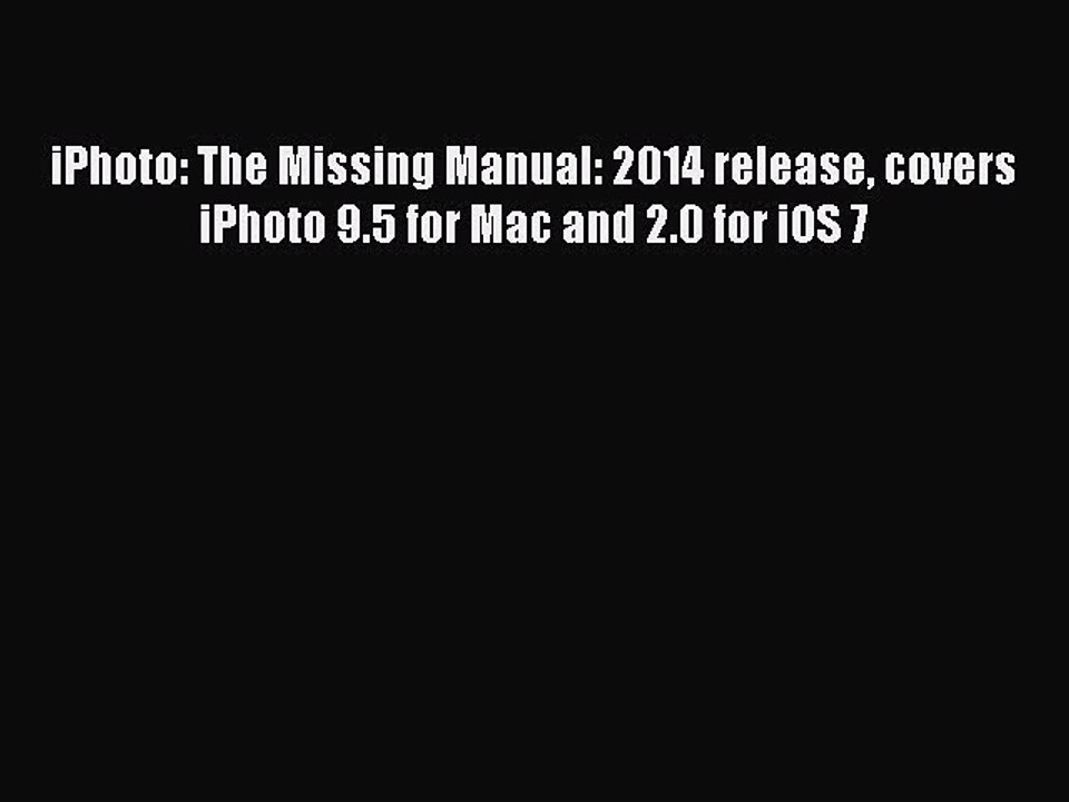 Download iPhoto: The Missing Manual: 2014 release covers iPhoto 9.5 for Mac and 2.0 for iOS