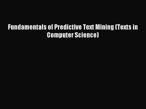 Read Fundamentals of Predictive Text Mining (Texts in Computer Science) Ebook Free