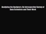 Read Analyzing the Analyzers: An Introspective Survey of Data Scientists and Their Work Ebook