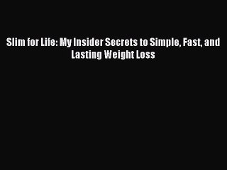 [Download PDF] Slim for Life: My Insider Secrets to Simple Fast and Lasting Weight Loss PDF