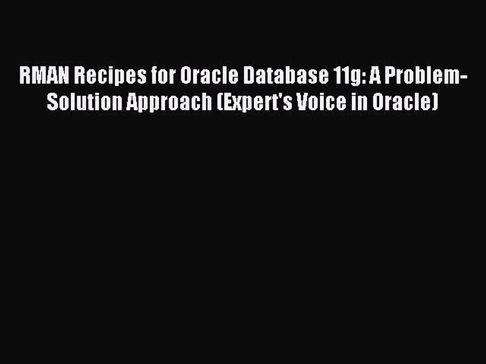 Read RMAN Recipes for Oracle Database 11g: A Problem-Solution Approach (Expert's Voice in Oracle)