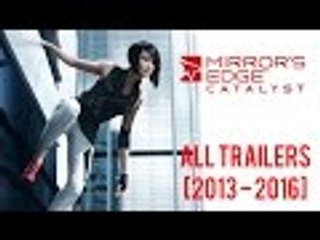 Mirror`s Edge Catalyst - All Trailers [2013 - 2016]