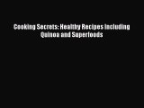 Ebook Cooking Secrets: Healthy Recipes Including Quinoa and Superfoods Read Full Ebook