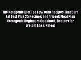 Book The Ketogenic Diet:Top Low Carb Recipes That Burn Fat Fast Plus 25 Recipes and 4 Week