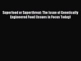 Ebook Superfood or Superthreat: The Issue of Genetically Engineered Food (Issues in Focus Today)