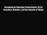 Read Designing for Emerging Technologies: UX for Genomics Robotics and the Internet of Things