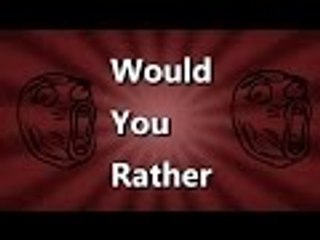 WOULD YOU RATHER   MUCH FAILS