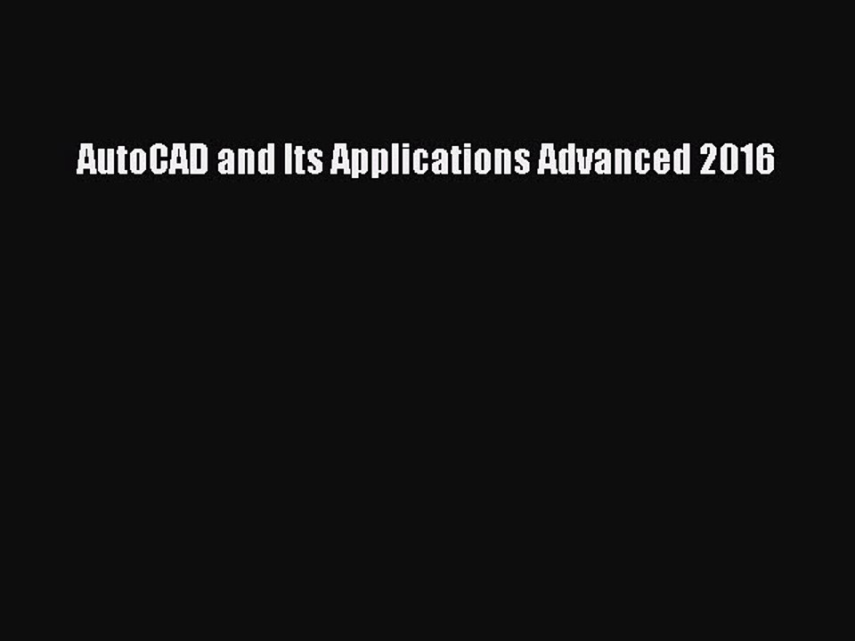 Read AutoCAD and Its Applications Advanced 2016 Ebook Free