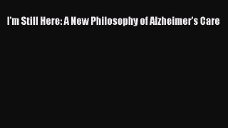 Book I'm Still Here: A New Philosophy of Alzheimer's Care Download Full Ebook