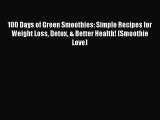 Ebook 100 Days of Green Smoothies: Simple Recipes for Weight Loss Detox & Better Health! (Smoothie