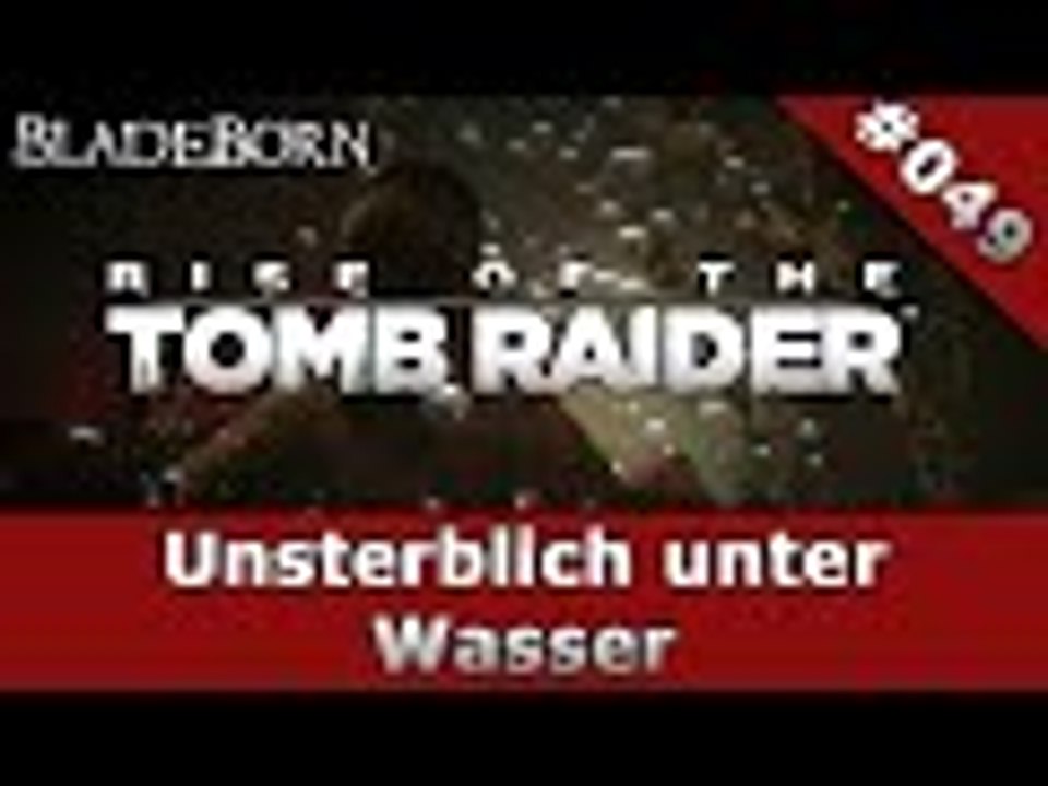 RISE OF THE TOMB RAIDER #049 - Unsterblich unter Wasser | Let's Play Rise Of The Tomb Raider